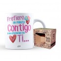 Taza prefiero un minuto contigo a una eternidad sin ti...