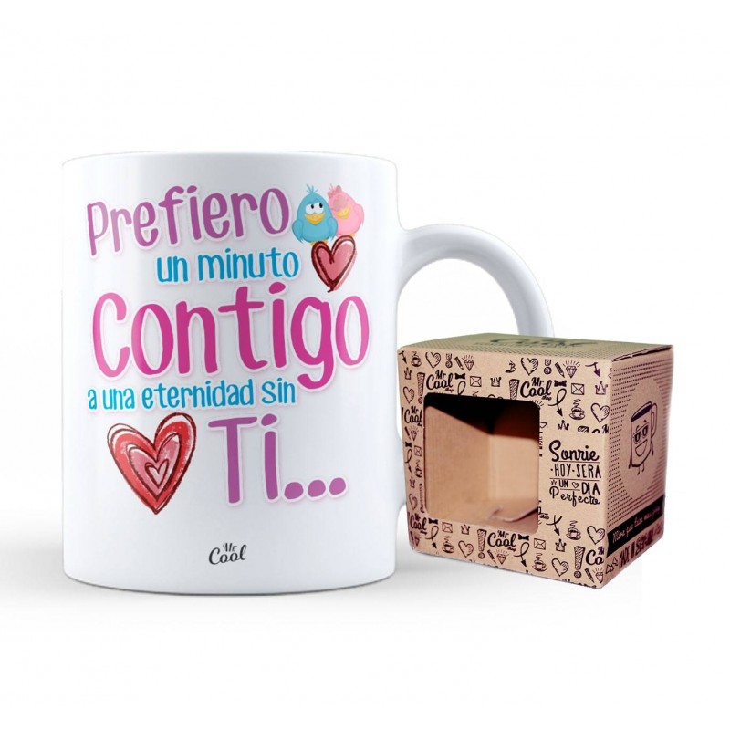 Taza prefiero un minuto contigo a una eternidad sin ti...
