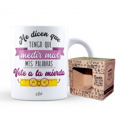 Taza me dícen que tengo que medir más mis palabras vete a la mierda